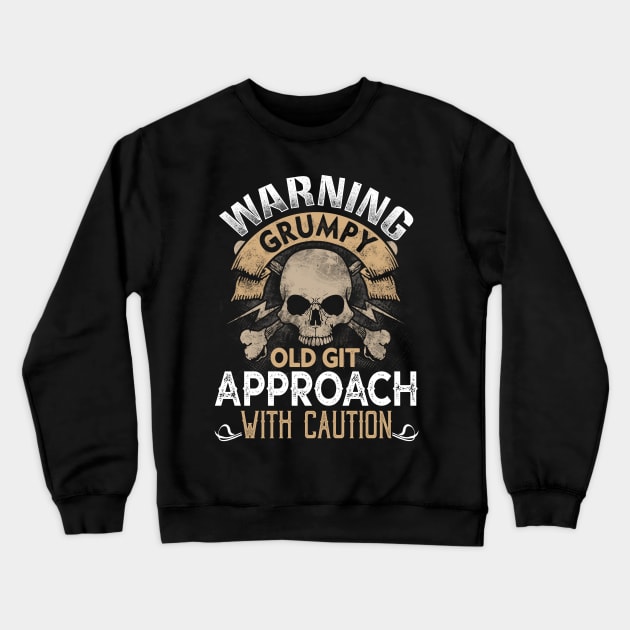 Warning Grumpy Old git- Approach with caution Crewneck Sweatshirt by jonetressie